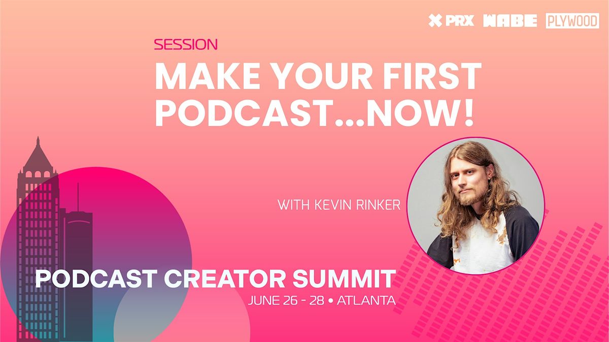 Make Your First Podcast...Now!