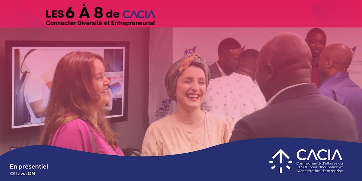 Les 6 \u00e0 8 de CACIA : connecter Diversit\u00e9 et Entrepreneuriat