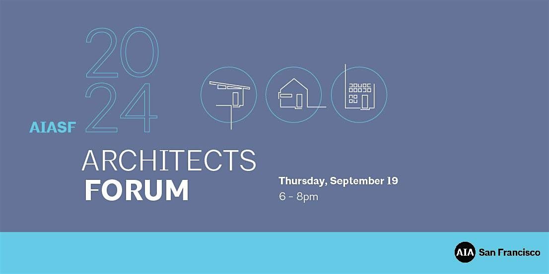 2024 AIASF Architects Forum, Center for Architecture+ Design, San ...
