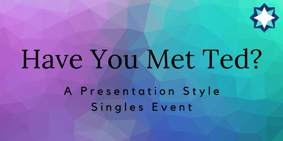 Have You Met Ted? A Presentation Style Singles Event