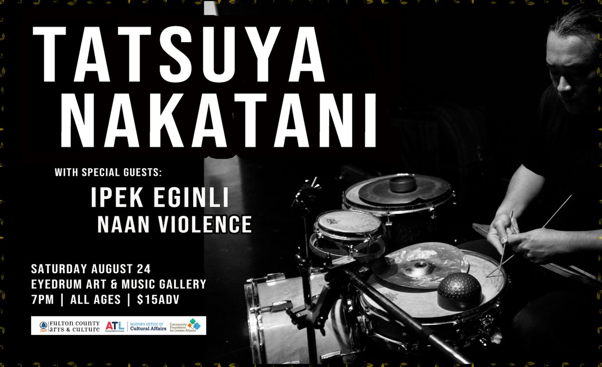 Tatsuya Nakatani w\/ special guests Ipek Eginli and Naan Violence at eyedrum