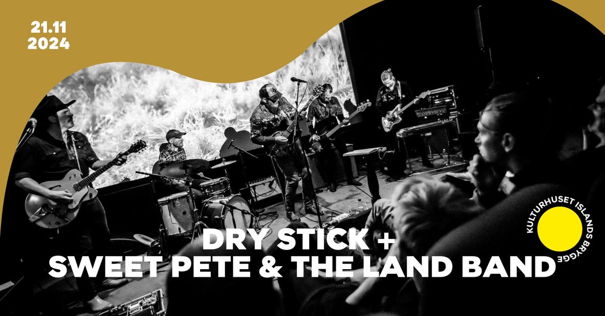 Dry Stick + Sweet Pete & The Land Band | Kulturhuset Islands Brygge