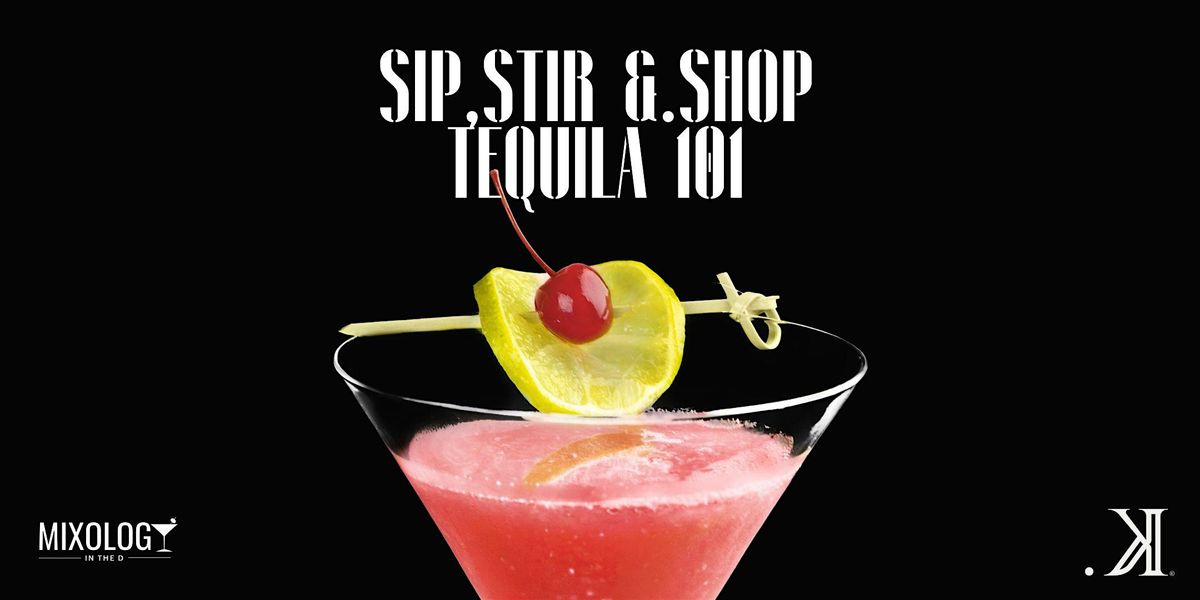 Sip, Stir & Shop: Tequila 101