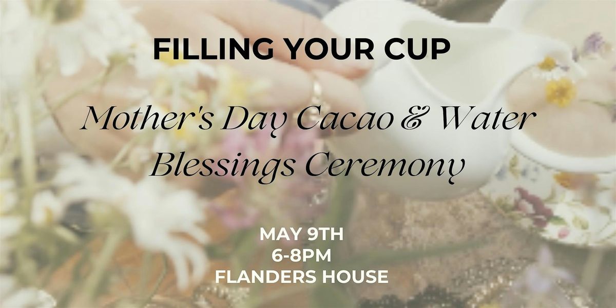 Fill Your Cup: Mother's Day Cacao & Water Blessings Ceremony