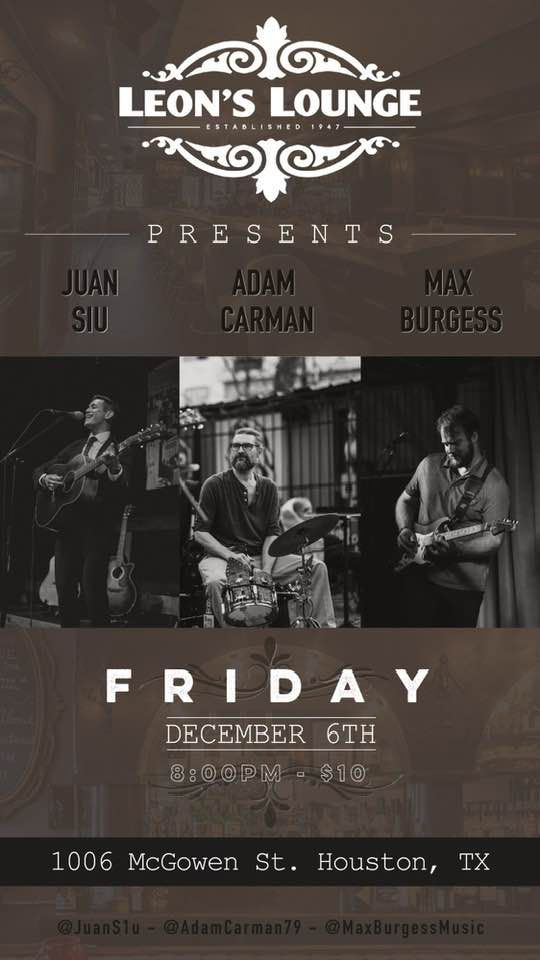 JUAN SIU, ADAM CARMEN, MAX BURGESS Leon's Lounge MIDTOWN 77002! DECEMBER 6TH, 2024!! 