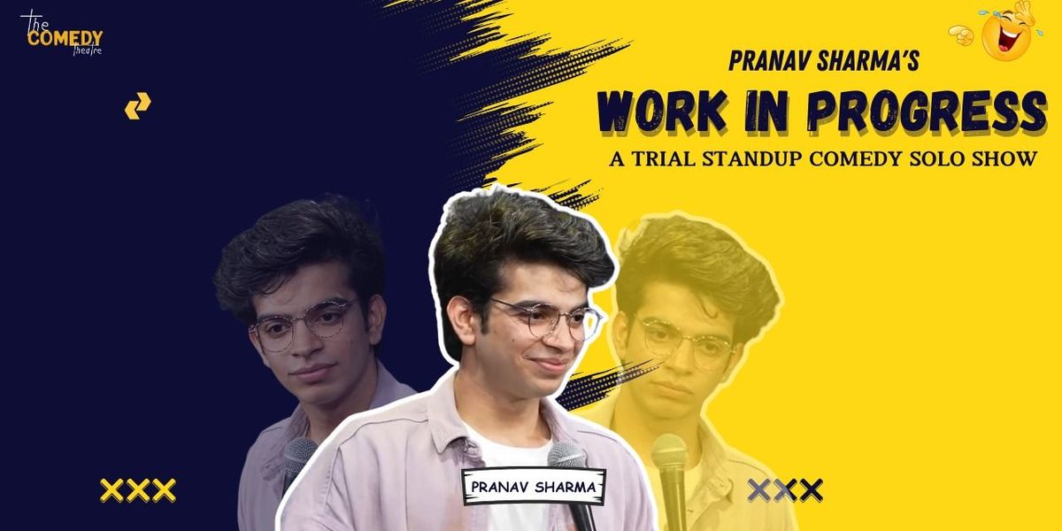 Pranav Sharma's " WORK IN PROGRESS"