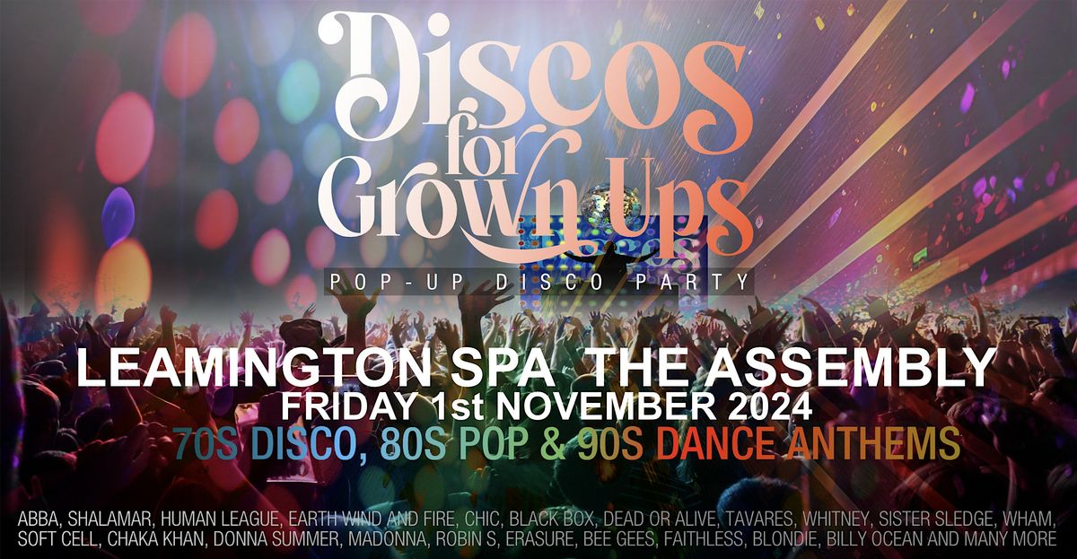 DISCOS FOR GROWN UPS 70s, 80s, 90s disco party THE ASSEMBLY LEAMINGTON SPA
