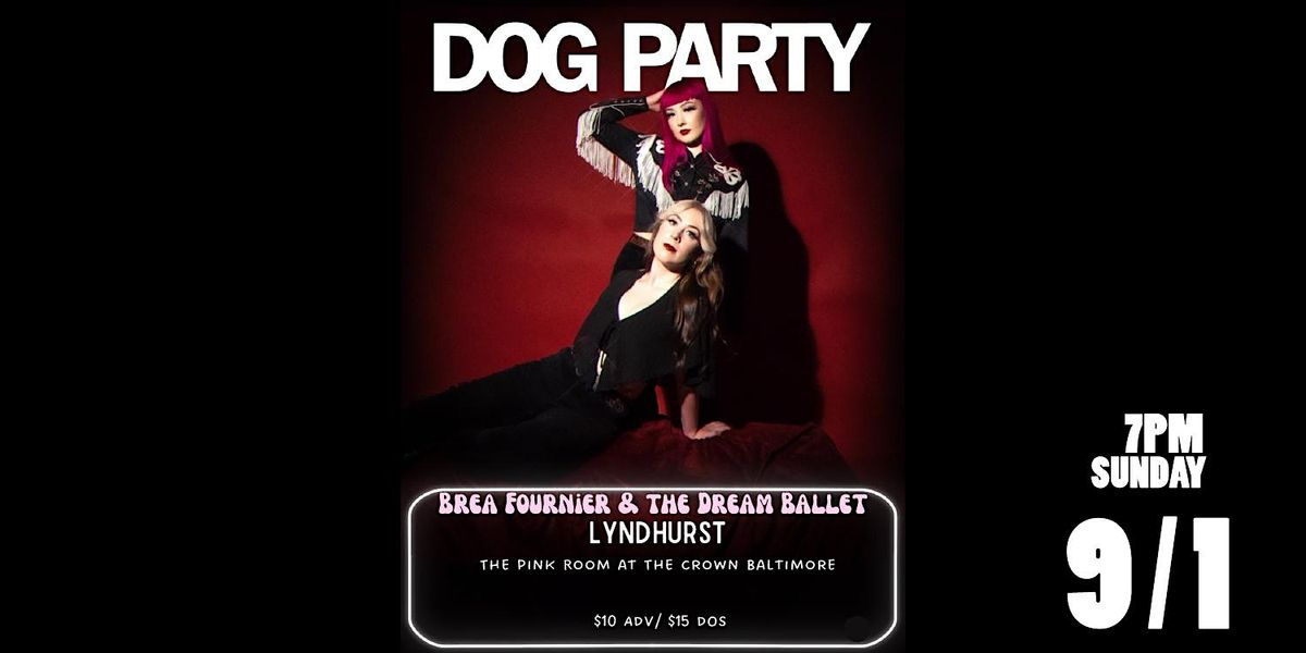 Dog Party w\/ Brea Fournier & the Dream Ballet \/ Lyndhurst LIVE in Baltimore