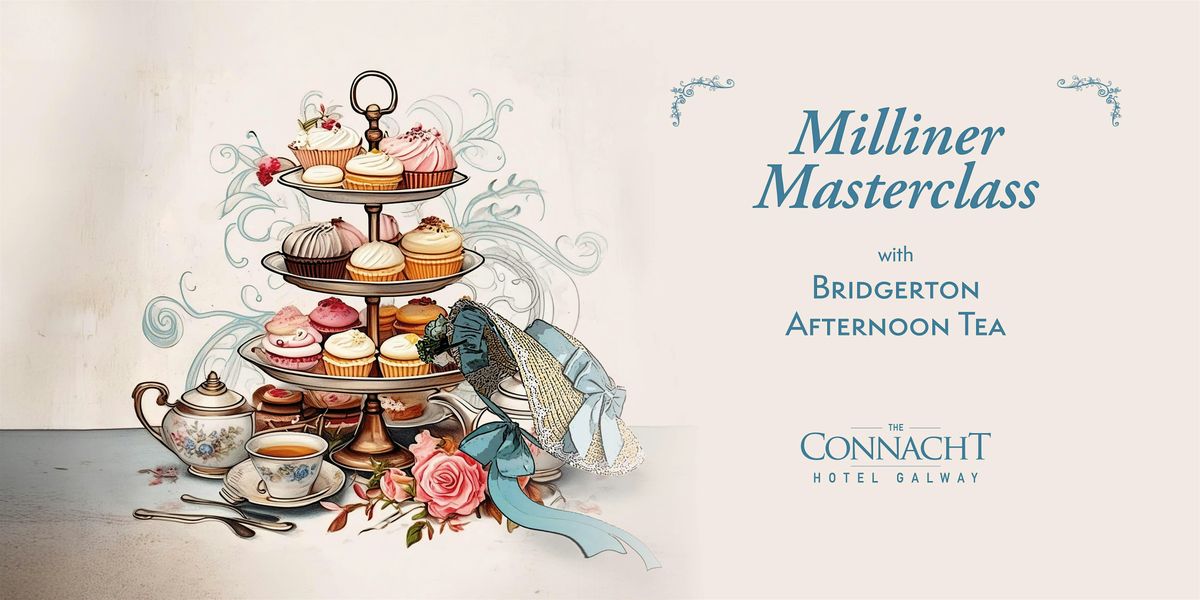 Milliner Masterclass with Bridgerton Afternoon Tea