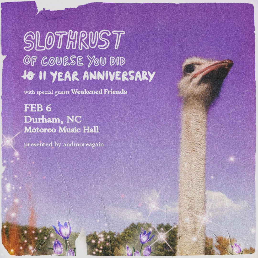 andmoreagain presents SLOTHRUST 'Of Course You Did' Tour w\/ Weakened Friends at Motorco Music Hall