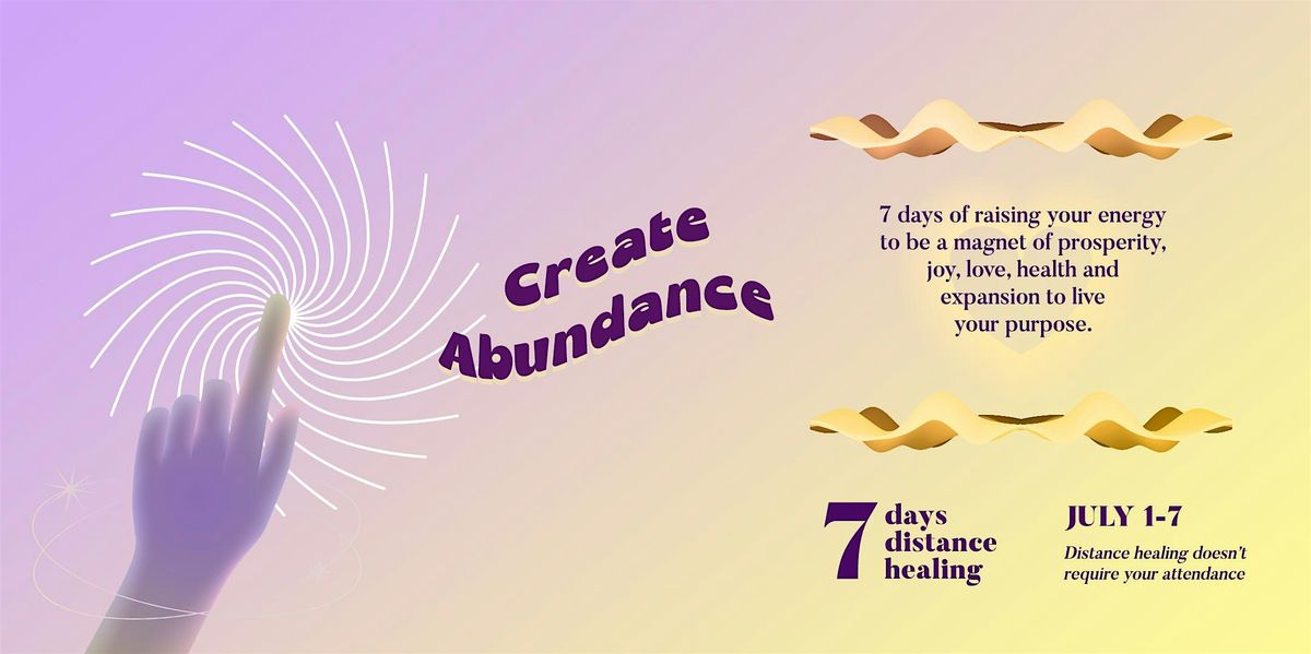 CREATE ABUNDANCE - 7 days distance healing
