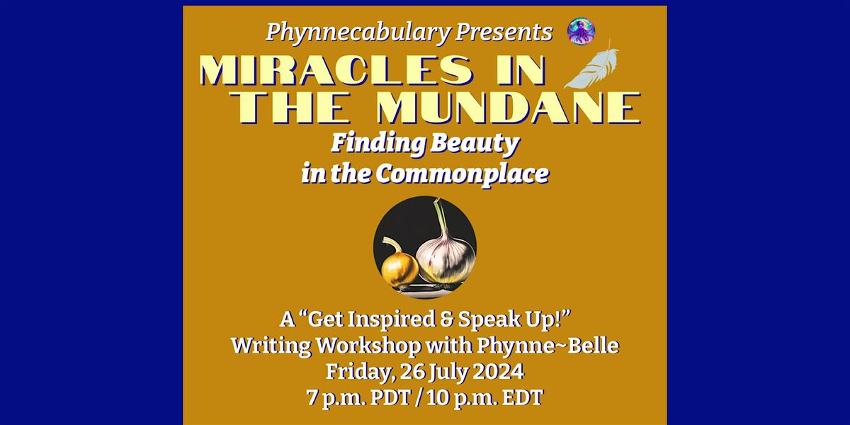 MIRACLES IN THE MUNDANE: Finding Beauty in the Commonplace