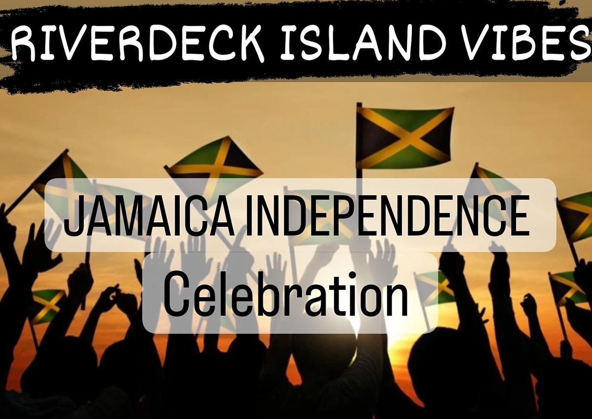 The Riverdeck Presents Jamaica 60th Independence Celebration Cavanaughs S River Deck