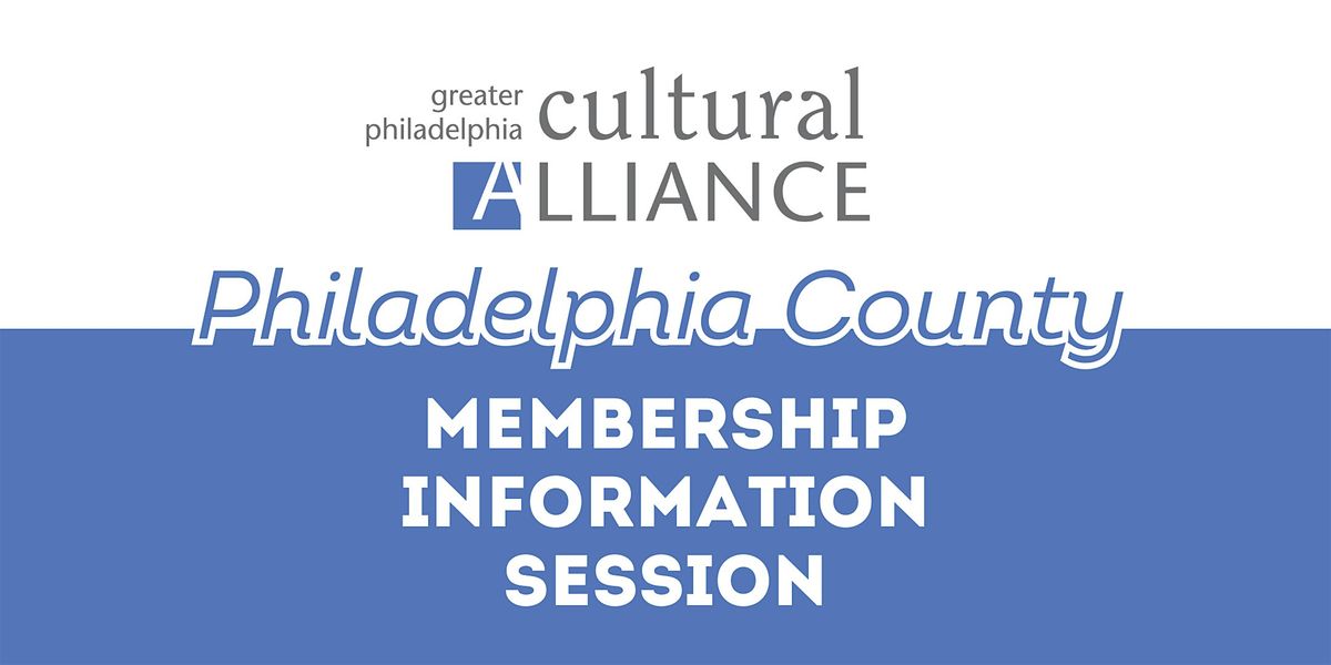 Cultural Alliance Membership Information Session - Philadelphia County