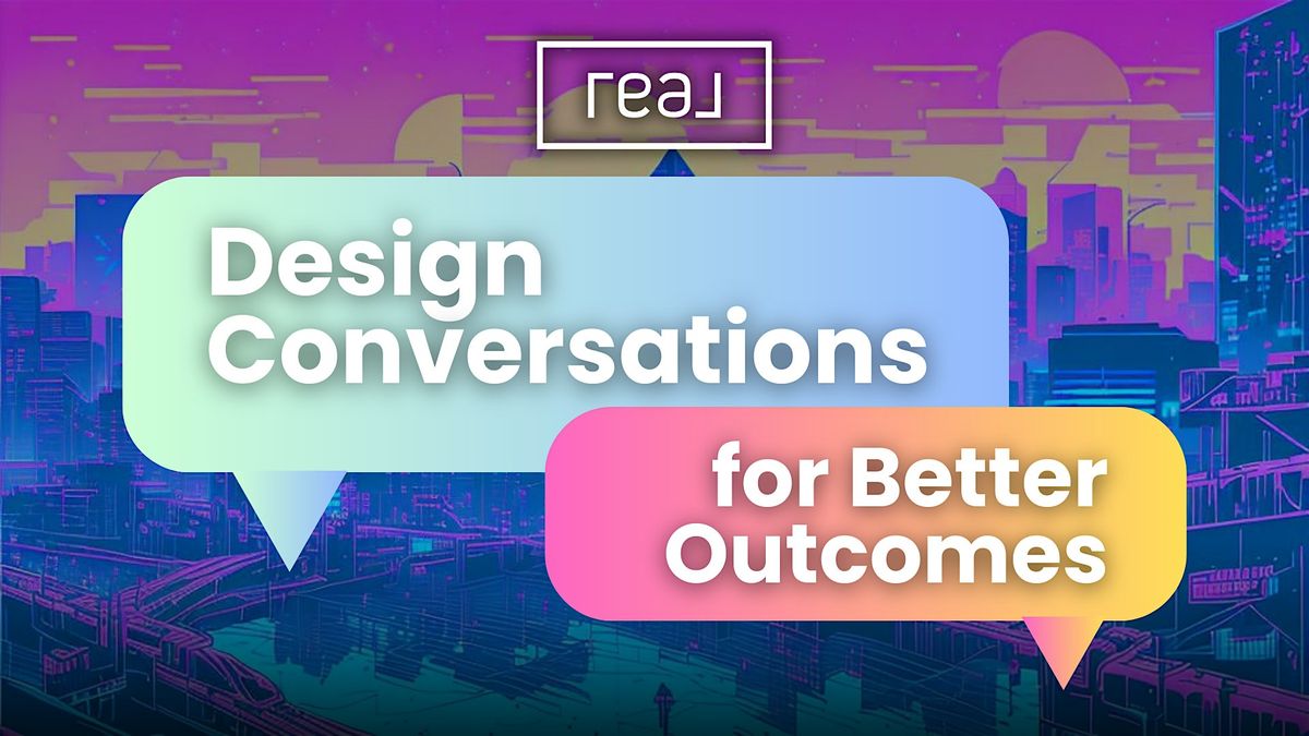 Design Conversations For Better Outcomes