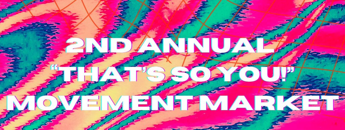 2nd Annual "That's So You!" Movement Market