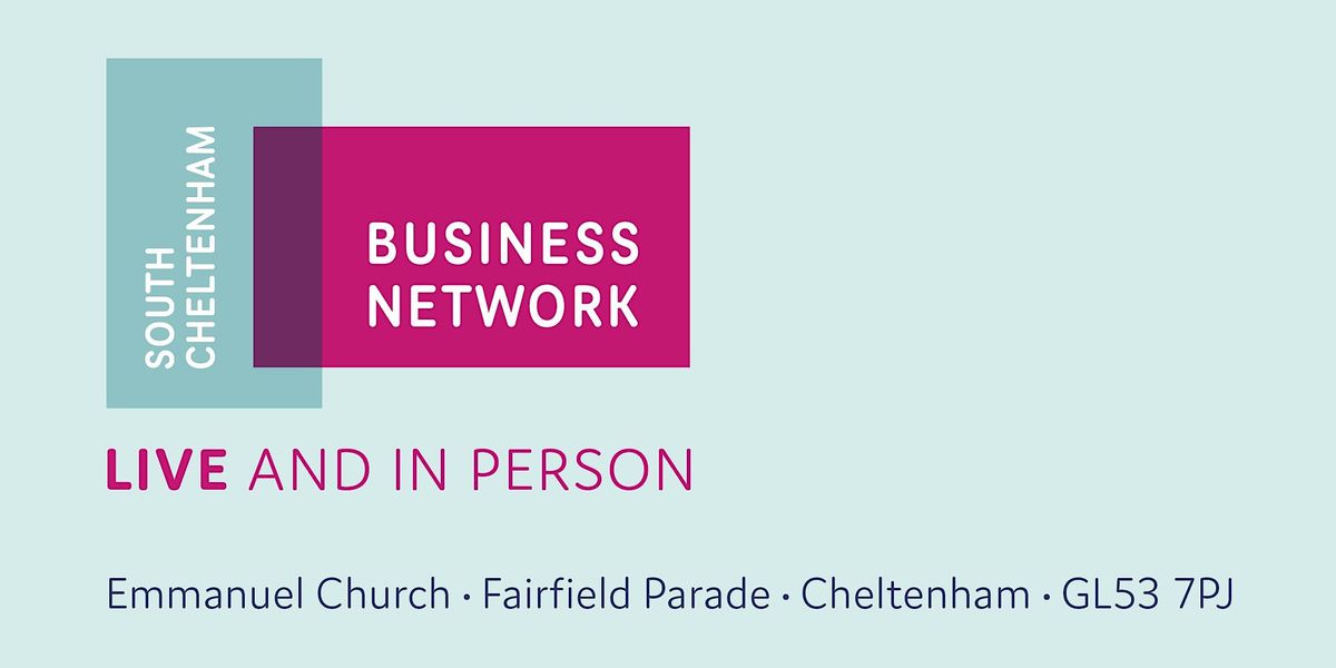 South Cheltenham Business Network - Live and  In Person