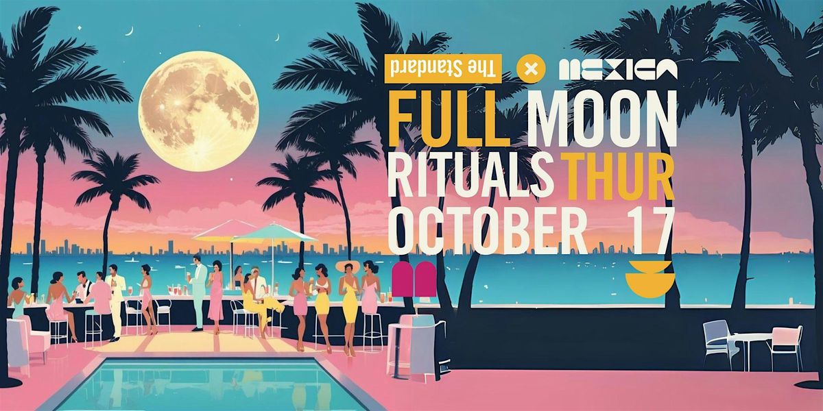 Mexica Tequila & The Standard Presents: Full Moon Rituals