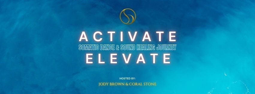 ACTIVATE + ELEVATE - Somatic Dance & Sound Healing Journey 