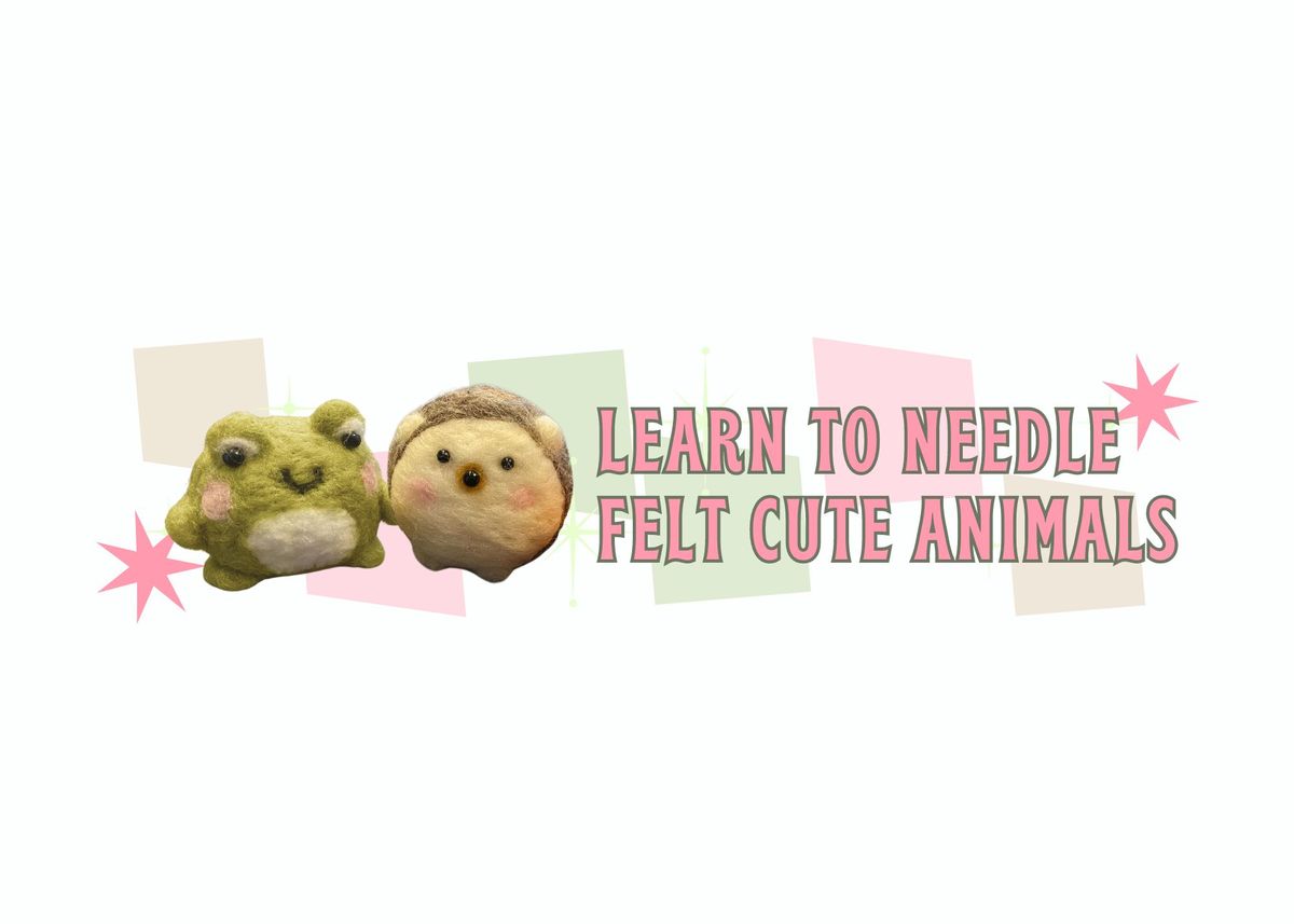 Learn to Needle Felt Cute Animals