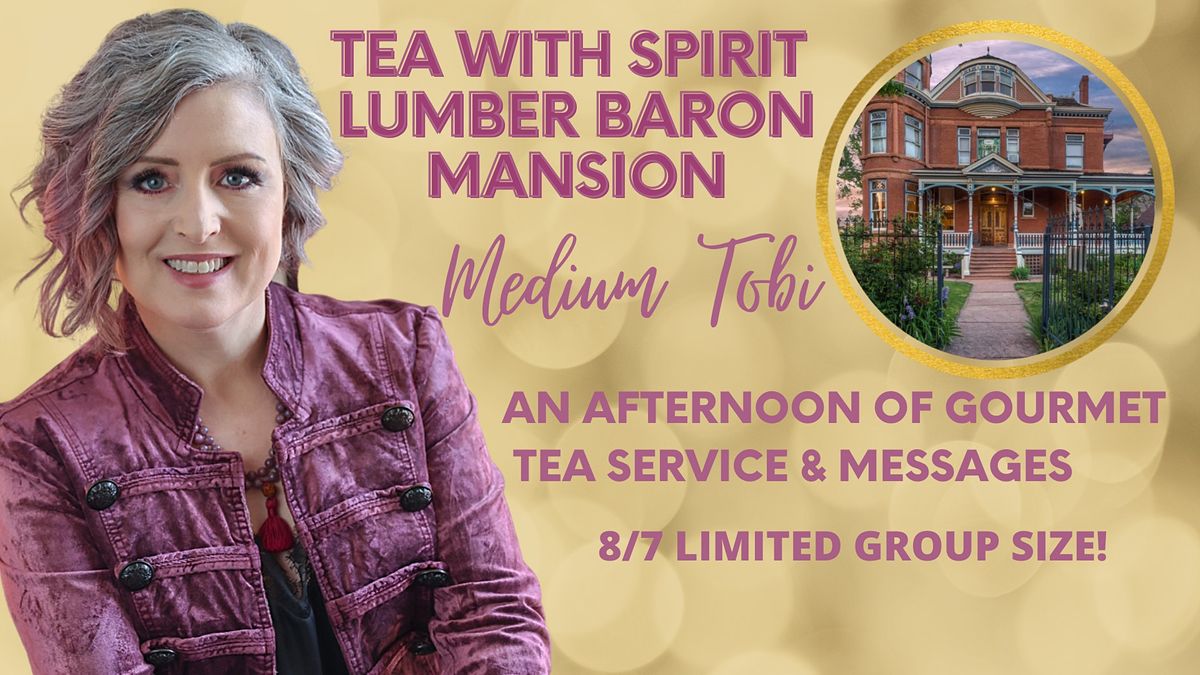 8\/7 TEA WITH SPIRIT LUMBER BARON MANSION