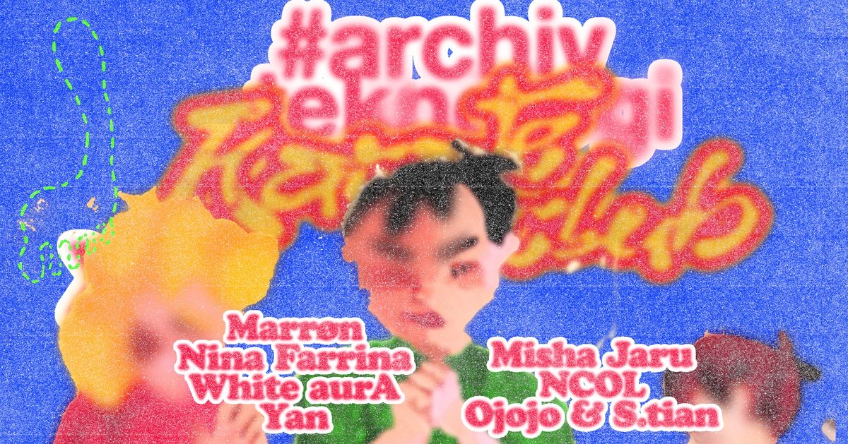 Archiv Teknologi x Karate Club: MARR\u00d8N, Misha Jaru, NCOL, Nina Farrina, Ojojo b2b S.Tian, Yan & more