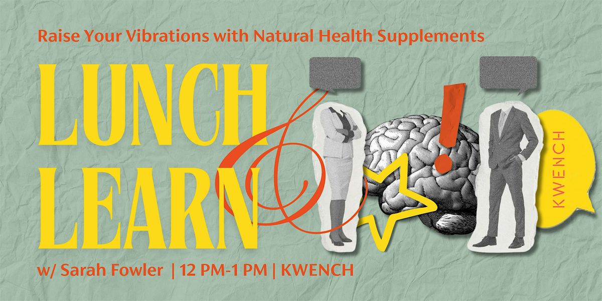 Lunch & Learn:Raise Your Vibrations with Natural Supplements