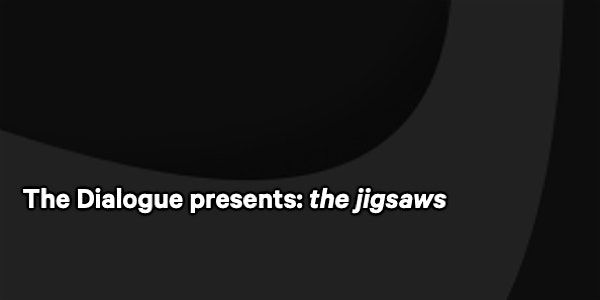 The Dialogue Presents: jigsaws