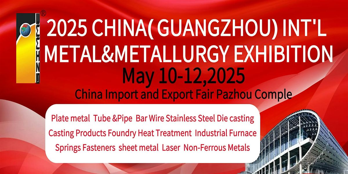 2025 China (Guangzhou) Int'l Metal & Metallurgy Industry Exhibition