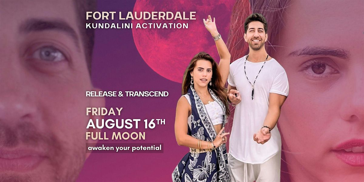 Kundalini Activation in Ft Lauderdale \u2022 16 Aug \u2022 Full Moon \u2022 2 Facilitators