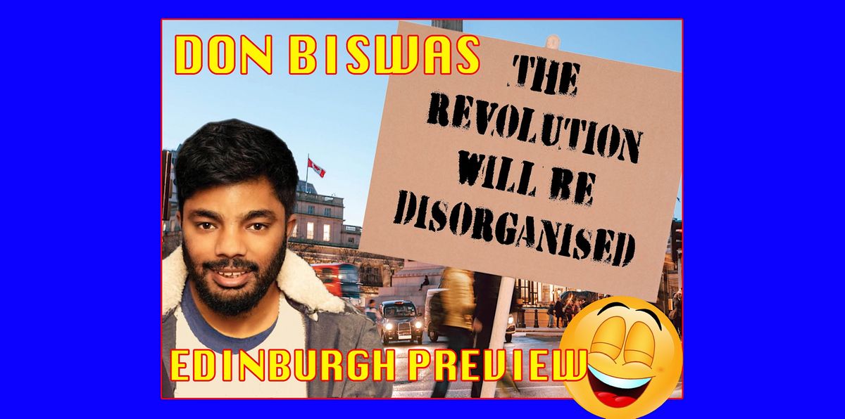 Don Biswas - The Revolution will be Disorganised Edinburgh Preview Show