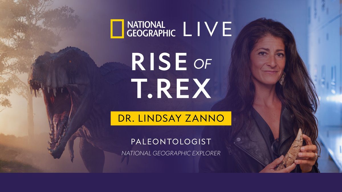 National Geographic Live - Rise of T. rex with Paleontologist Lindsay Zanno