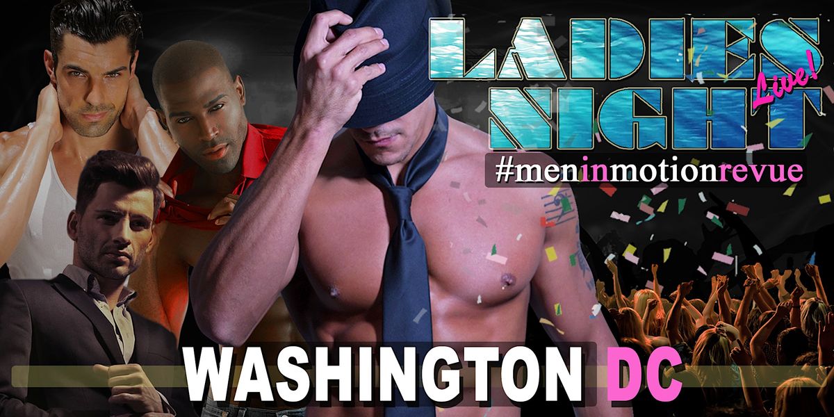Men in Motion Ladies Night Washington DC" LIVE SHOW 21+