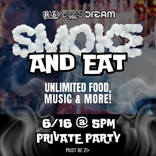 Smoke and Eat: A private party w\/ unlimited food & smoking with live music.