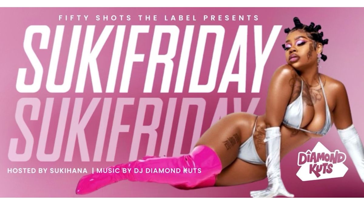 Fiftyshots the Label Presents SukiFriday Hosted by Sukihana