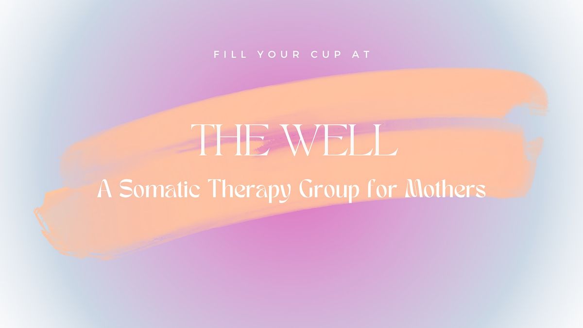 The Well : A Somatic Therapy Group for Mothers