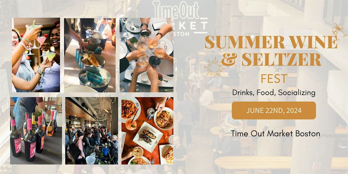 Summer Wine & Seltzer Fest at Time Out Market Boston! 6\/22