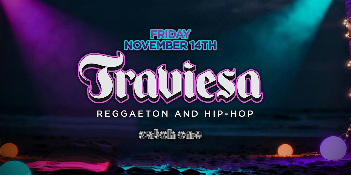 TRAVIESA PARTY @ CATCH ONE LA \/\/ REGGAETON & HIP-HOP \/\/ $5 BEFORE 10:30PM