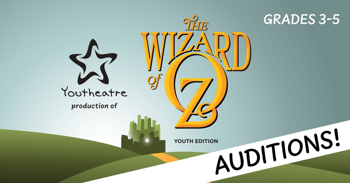 Auditions for Youtheatre production of The Wizard of Oz: Youth Edition | Grades 3-5