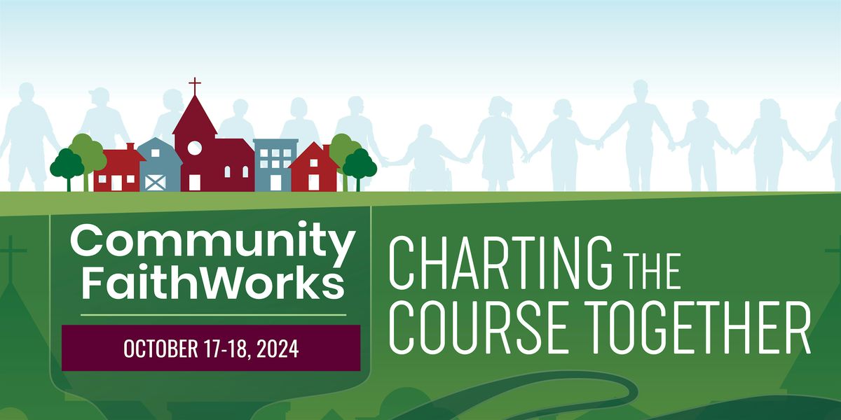 Community FaithWorks Neighborhood Summit & Conference 2024
