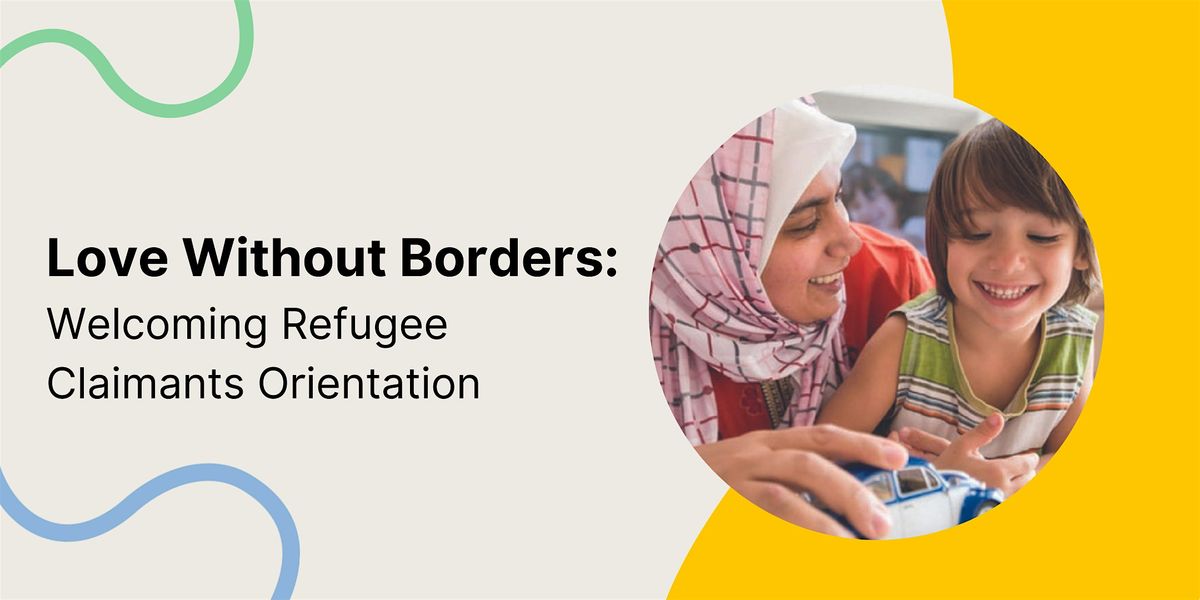 Love Without Borders: Welcoming Refugee Claimants Orientation