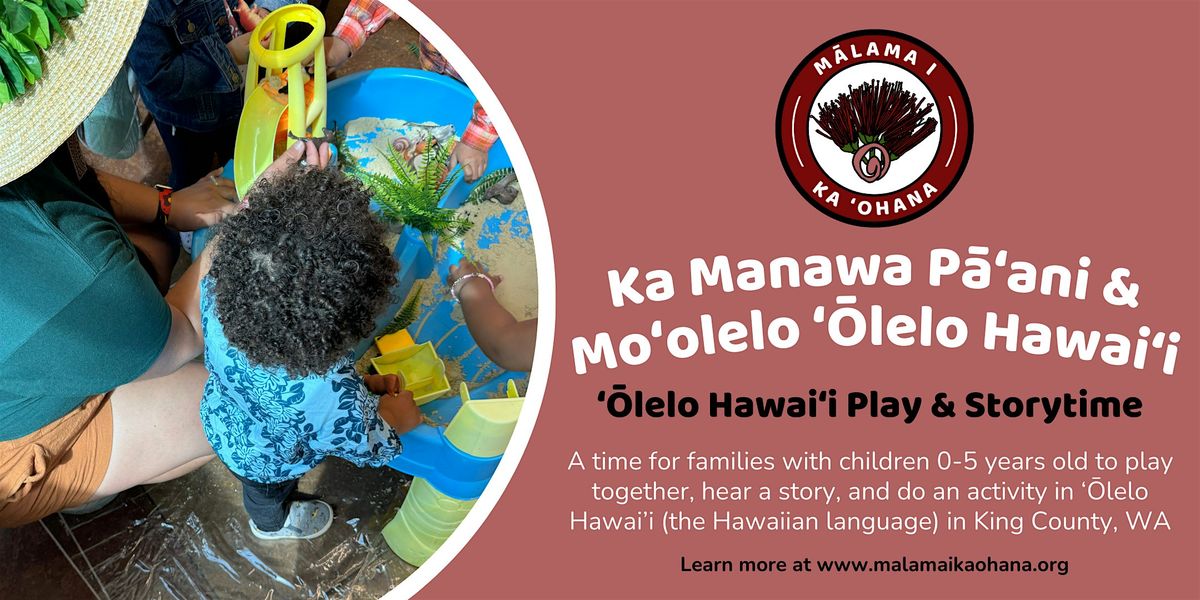 \u02bb\u014clelo Hawai\u02bbi Play & Storytime: Ka Manawa P\u0101\u02bbani & Mo\u02bbolelo \u02bb\u014clelo Hawai\u02bbi