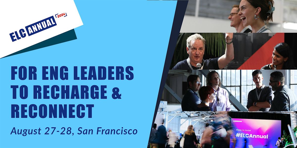 ELC Annual: 2-Day Conference for Eng Leaders to Reconnect in San Francisco