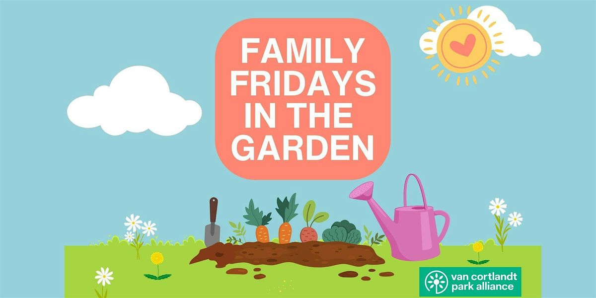 Family Fridays - Summer Family Gardening Program