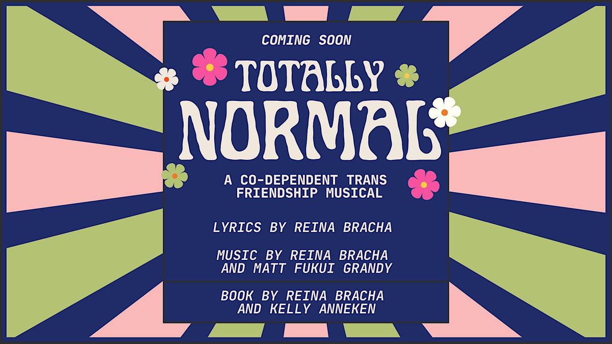 Totally Normal: A Co-Dependent Trans Friendship Musical