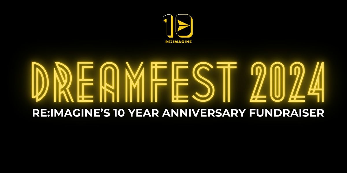 DREAMFEST -  RE:IMAGINE's 10 Year Anniversary Awards & Fundraiser Night