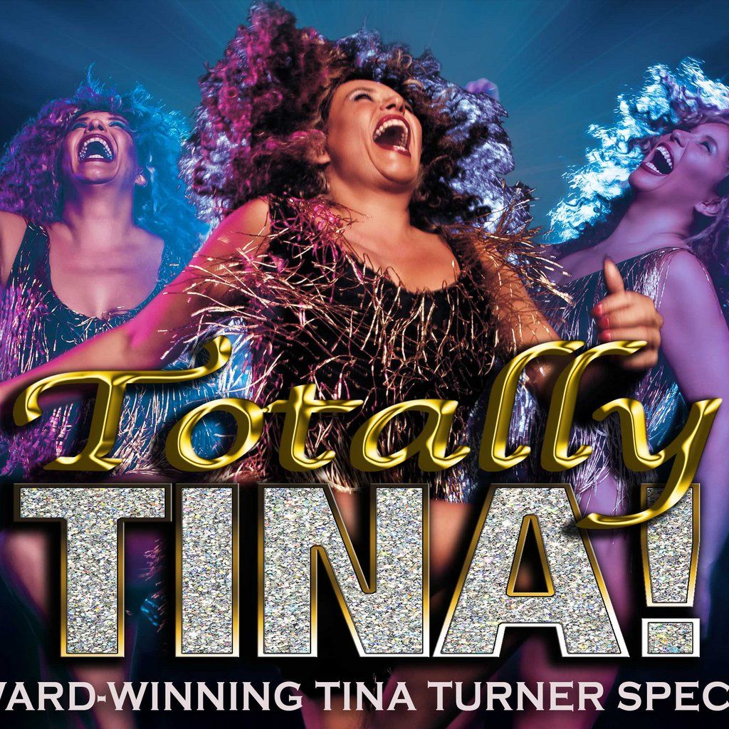 Totally Tina  The Award-winning Tina Turner Spectacular!