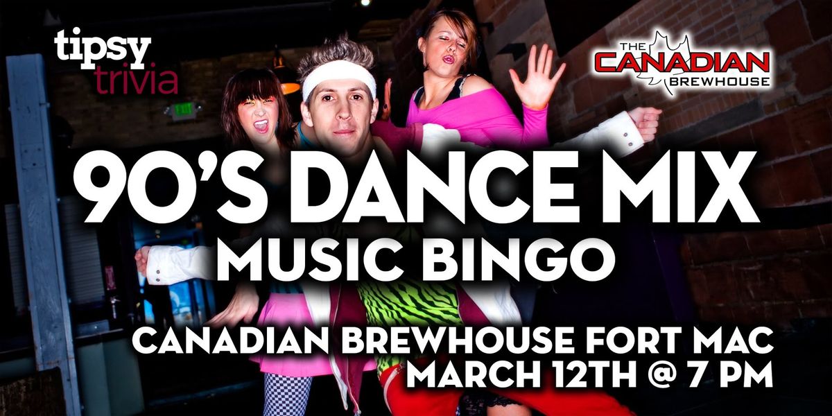 Fort McMurray: Canadian Brewhouse - 90's Dance Music Bingo - Mar 12, 7pm