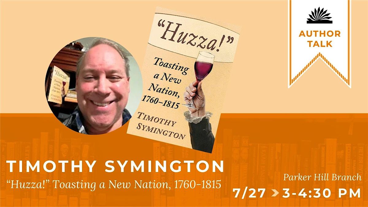 Author Talk: \u201cHuzza!\u201d Toasting a New Nation, 1760-1815 by Timothy Symington