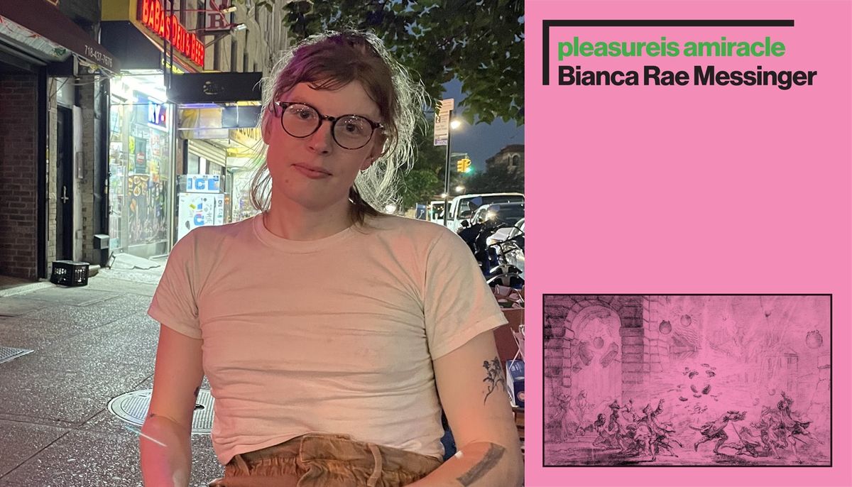 Bianca Rae Messinger: pleasureis amiracle